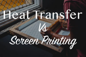 Heat Transfer vs Screen Printing: Learn Which is Better