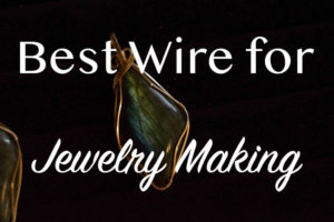 Top 10 Best Wire for Jewelry Making Reviews: Expert Guide 2021